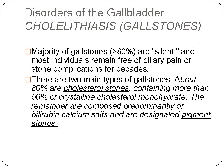 Disorders of the Gallbladder CHOLELITHIASIS (GALLSTONES) �Majority of gallstones (>80%) are "silent, " and