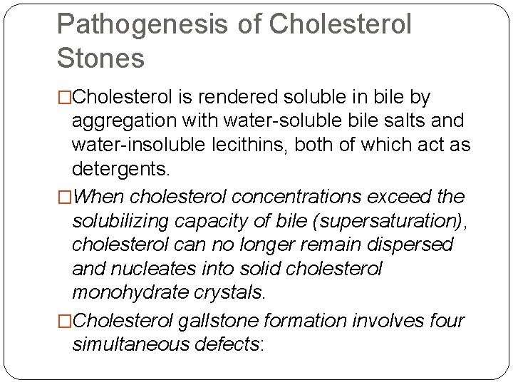 Pathogenesis of Cholesterol Stones �Cholesterol is rendered soluble in bile by aggregation with water-soluble