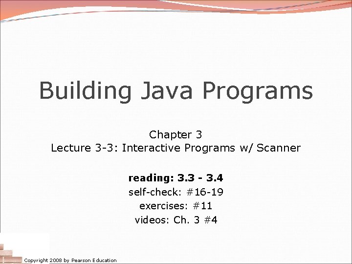 Building Java Programs Chapter 3 Lecture 3 -3: Interactive Programs w/ Scanner reading: 3.