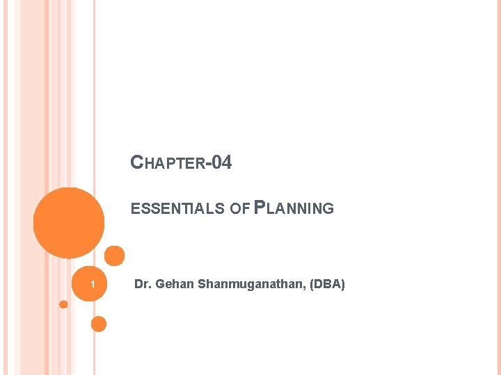 CHAPTER-04 ESSENTIALS OF PLANNING 1 Dr. Gehan Shanmuganathan, (DBA) 