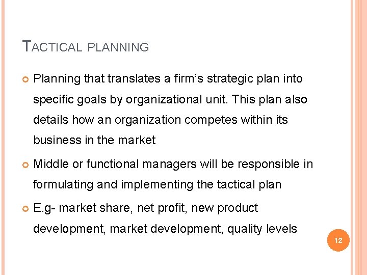 TACTICAL PLANNING Planning that translates a firm’s strategic plan into specific goals by organizational