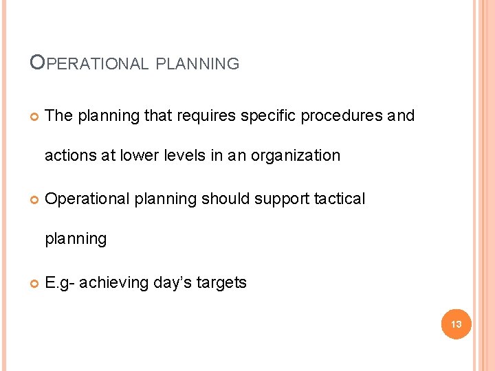 OPERATIONAL PLANNING The planning that requires specific procedures and actions at lower levels in