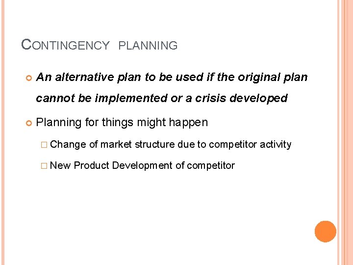 CONTINGENCY PLANNING An alternative plan to be used if the original plan cannot be