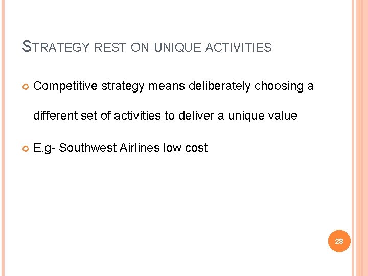 STRATEGY REST ON UNIQUE ACTIVITIES Competitive strategy means deliberately choosing a different set of