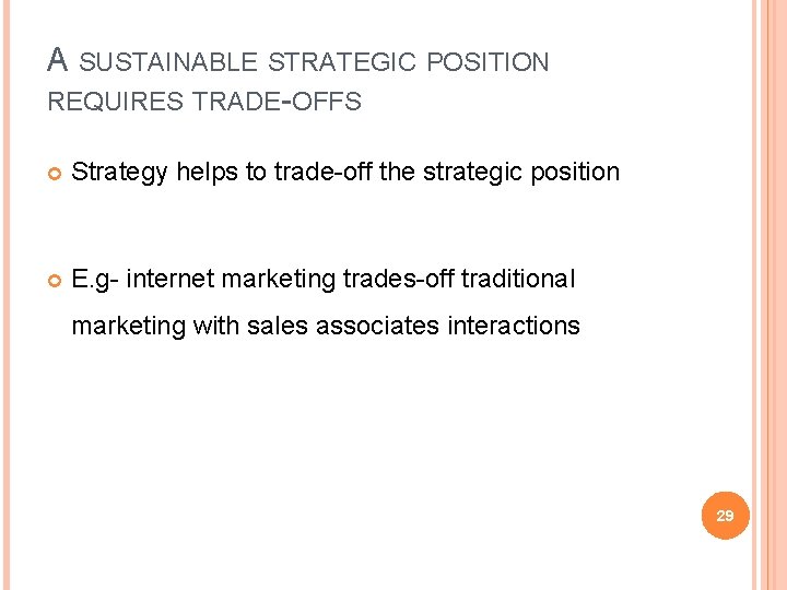 A SUSTAINABLE STRATEGIC POSITION REQUIRES TRADE-OFFS Strategy helps to trade-off the strategic position E.