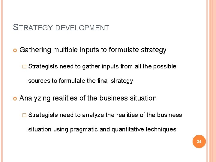 STRATEGY DEVELOPMENT Gathering multiple inputs to formulate strategy � Strategists need to gather inputs