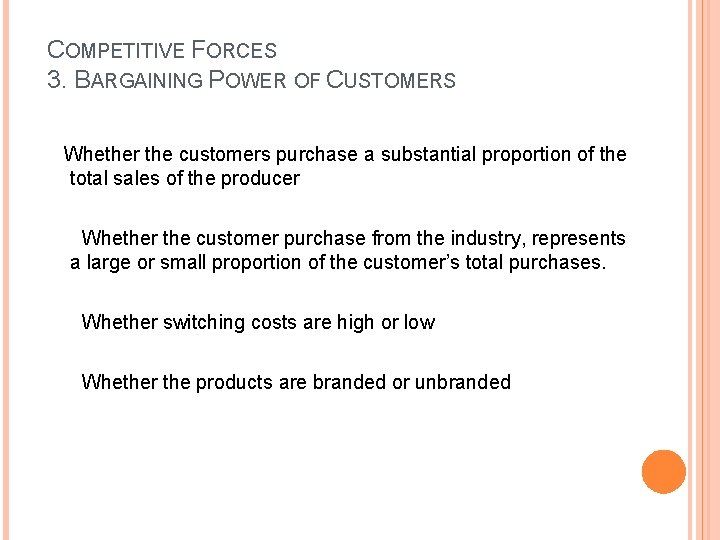 COMPETITIVE FORCES 3. BARGAINING POWER OF CUSTOMERS Whether the customers purchase a substantial proportion