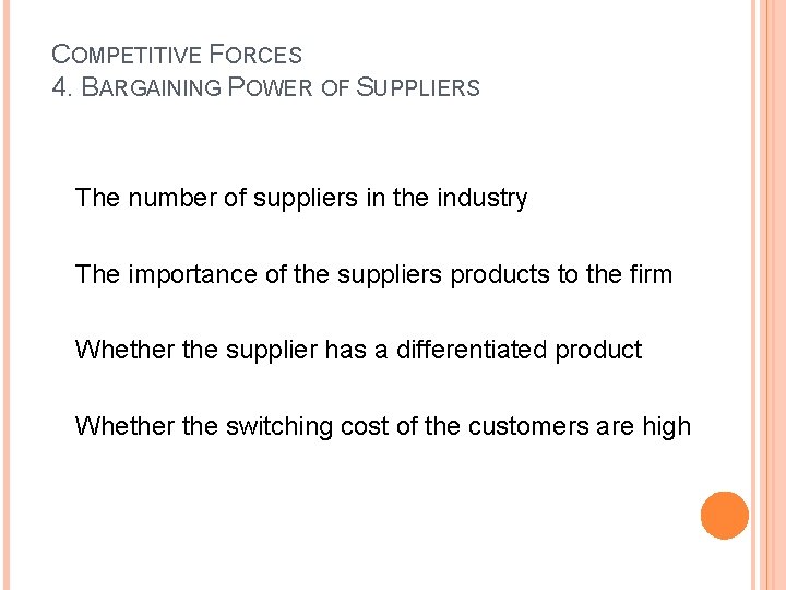 COMPETITIVE FORCES 4. BARGAINING POWER OF SUPPLIERS The number of suppliers in the industry