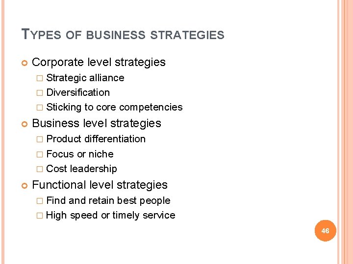 TYPES OF BUSINESS STRATEGIES Corporate level strategies � Strategic alliance � Diversification � Sticking