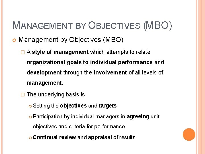 MANAGEMENT BY OBJECTIVES (MBO) Management by Objectives (MBO) � A style of management which