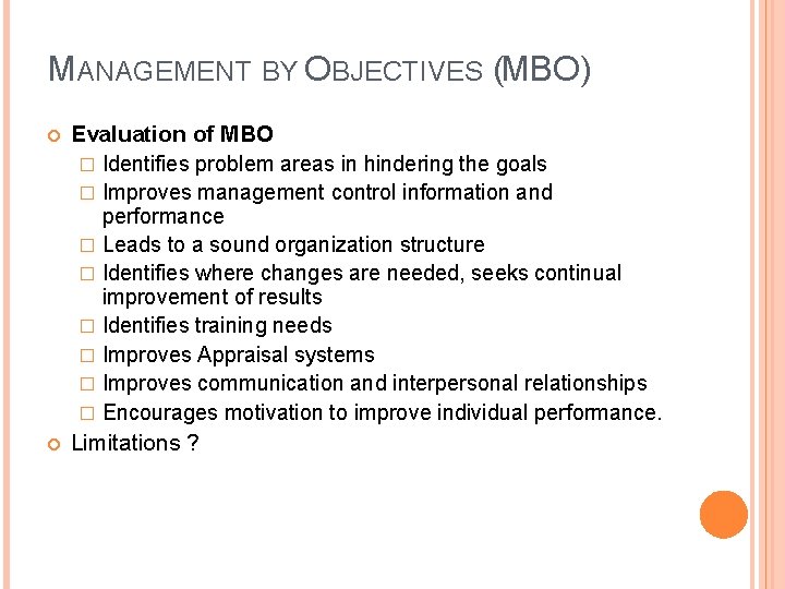 MANAGEMENT BY OBJECTIVES (MBO) Evaluation of MBO � Identifies problem areas in hindering the