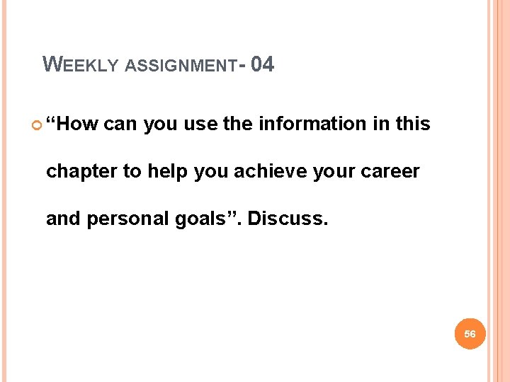 WEEKLY ASSIGNMENT- 04 “How can you use the information in this chapter to help