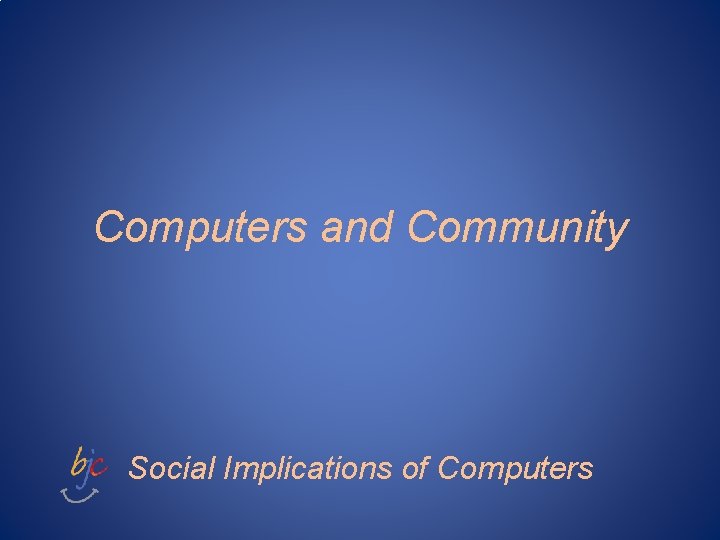 Computers and Community Social Implications of Computers 