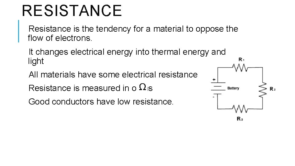 RESISTANCE Resistance is the tendency for a material to oppose the flow of electrons.
