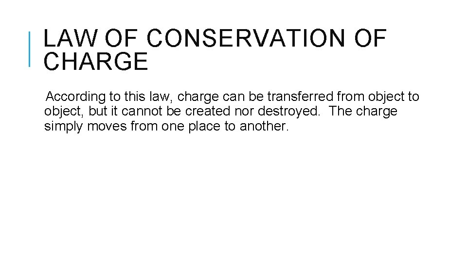 LAW OF CONSERVATION OF CHARGE According to this law, charge can be transferred from