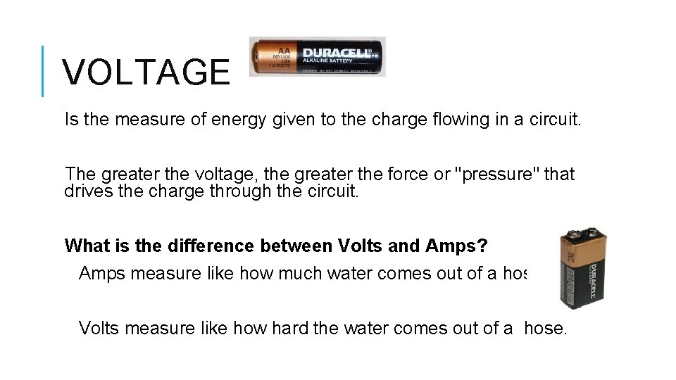 VOLTAGE Is the measure of energy given to the charge flowing in a circuit.