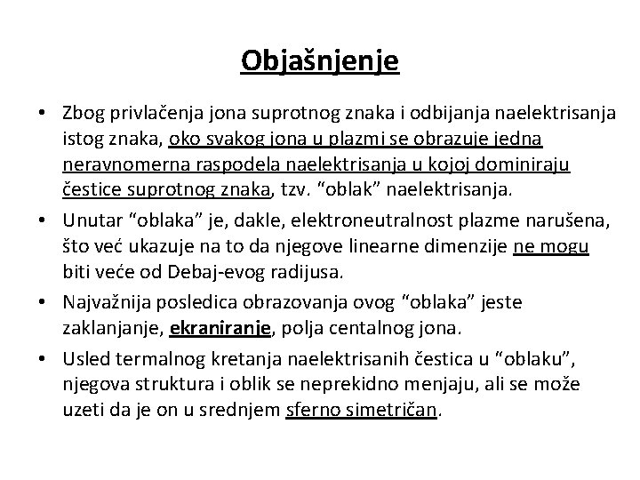 Objašnjenje • Zbog privlačenja jona suprotnog znaka i odbijanja naelektrisanja istog znaka, oko svakog