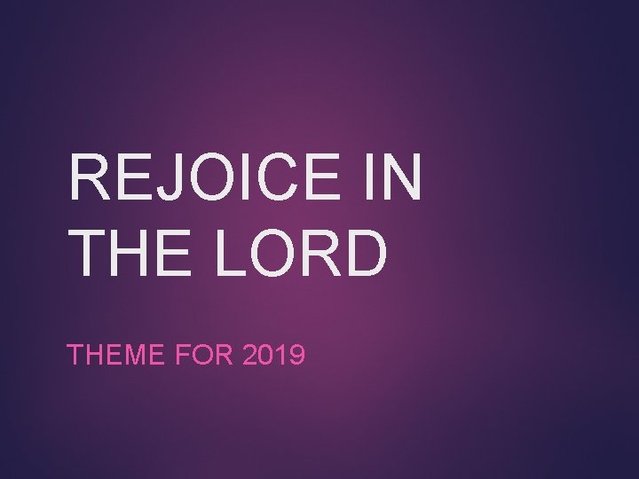 REJOICE IN THE LORD THEME FOR 2019 