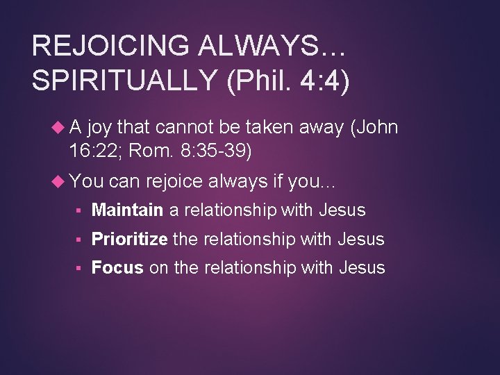 REJOICING ALWAYS… SPIRITUALLY (Phil. 4: 4) A joy that cannot be taken away (John