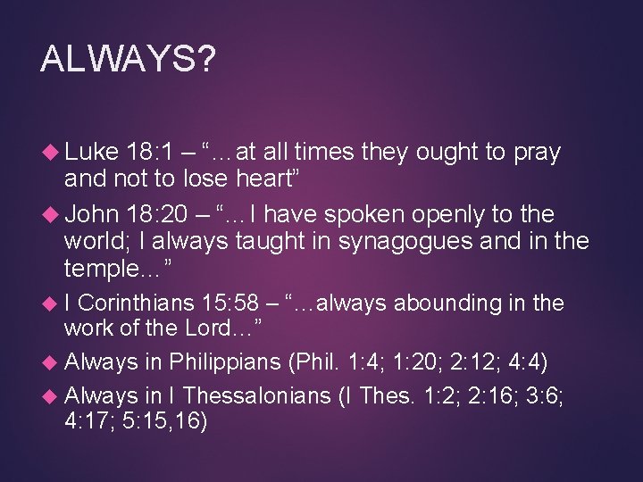 ALWAYS? Luke 18: 1 – “…at all times they ought to pray and not