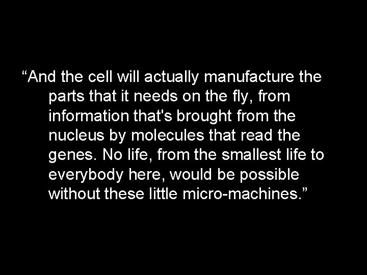 “And the cell will actually manufacture the parts that it needs on the fly,