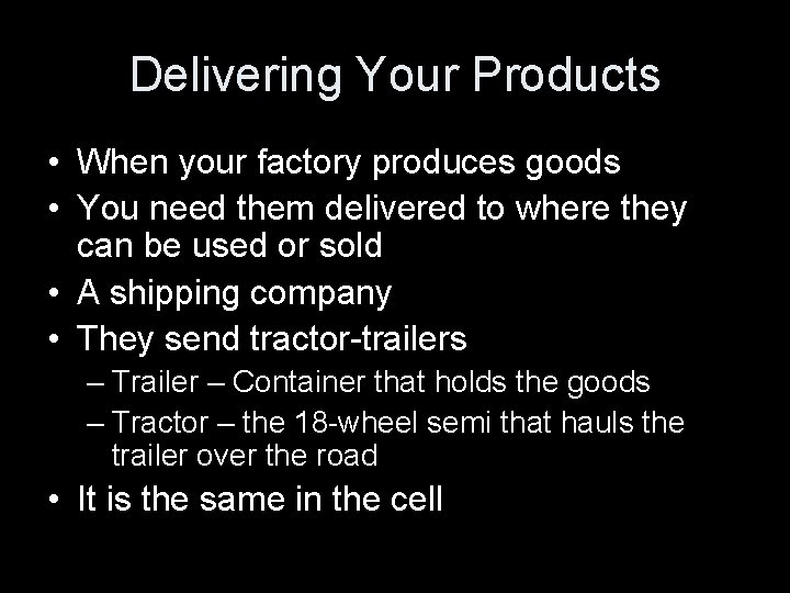 Delivering Your Products • When your factory produces goods • You need them delivered