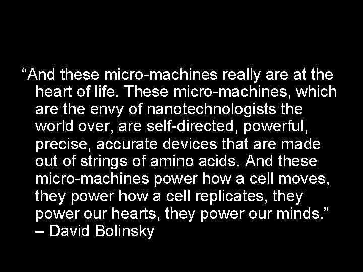 “And these micro-machines really are at the heart of life. These micro-machines, which are