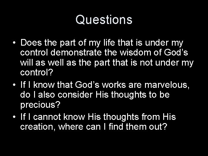 Questions • Does the part of my life that is under my control demonstrate