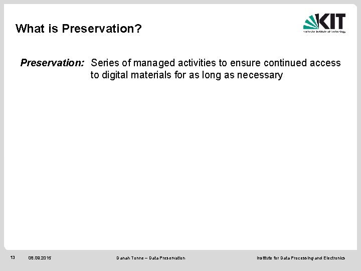 What is Preservation? Preservation: Series of managed activities to ensure continued access to digital