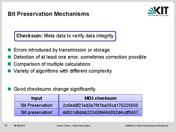 Bit Preservation Mechanisms Checksum: Meta data to verify data integrity Errors introduced by transmission