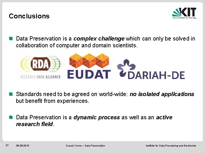 Conclusions Data Preservation is a complex challenge which can only be solved in collaboration