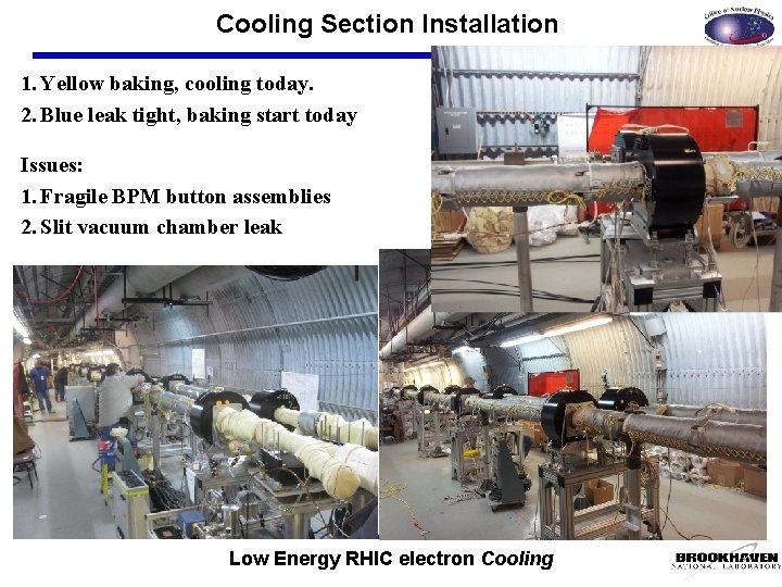 Cooling Section Installation 1. Yellow baking, cooling today. 2. Blue leak tight, baking start