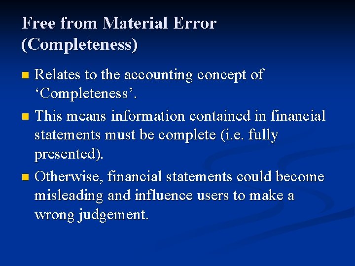 Free from Material Error (Completeness) Relates to the accounting concept of ‘Completeness’. n This