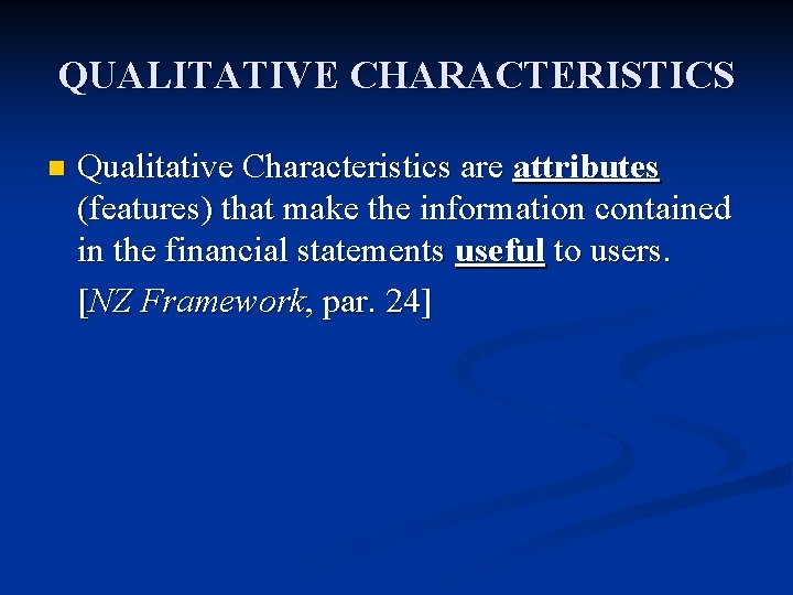 QUALITATIVE CHARACTERISTICS n Qualitative Characteristics are attributes (features) that make the information contained in