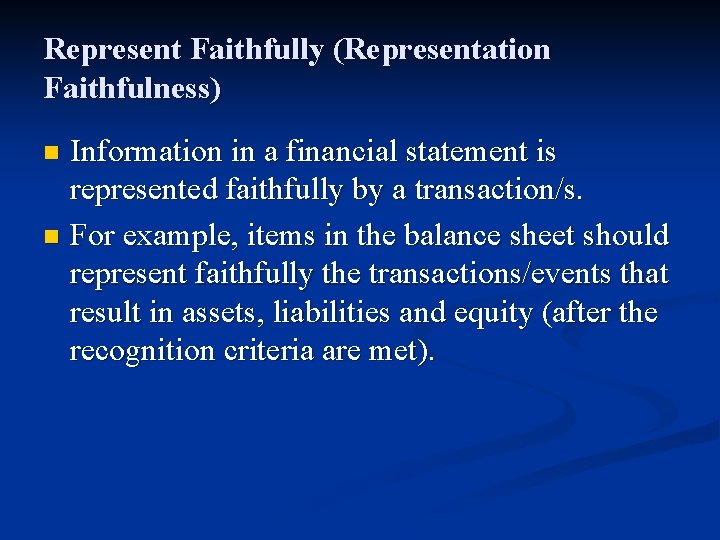 Represent Faithfully (Representation Faithfulness) Information in a financial statement is represented faithfully by a