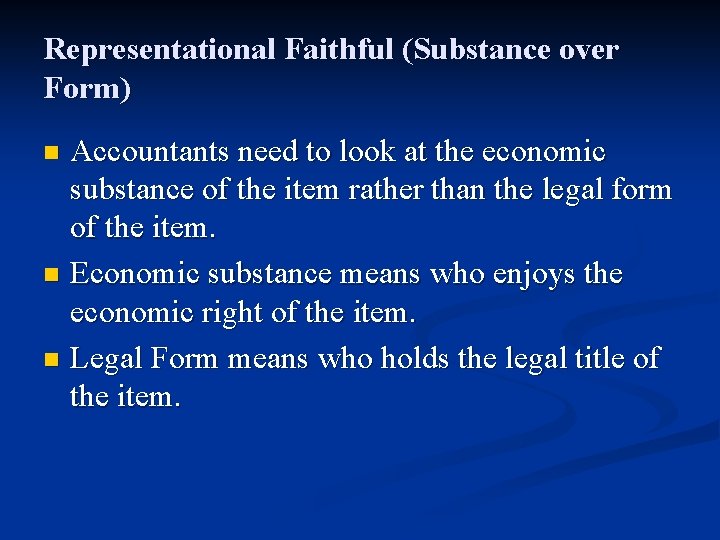 Representational Faithful (Substance over Form) Accountants need to look at the economic substance of