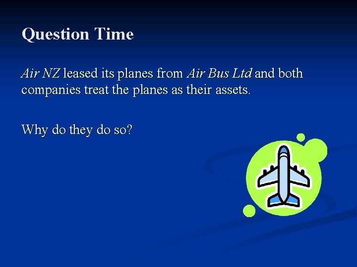 Question Time Air NZ leased its planes from Air Bus Ltd and both companies