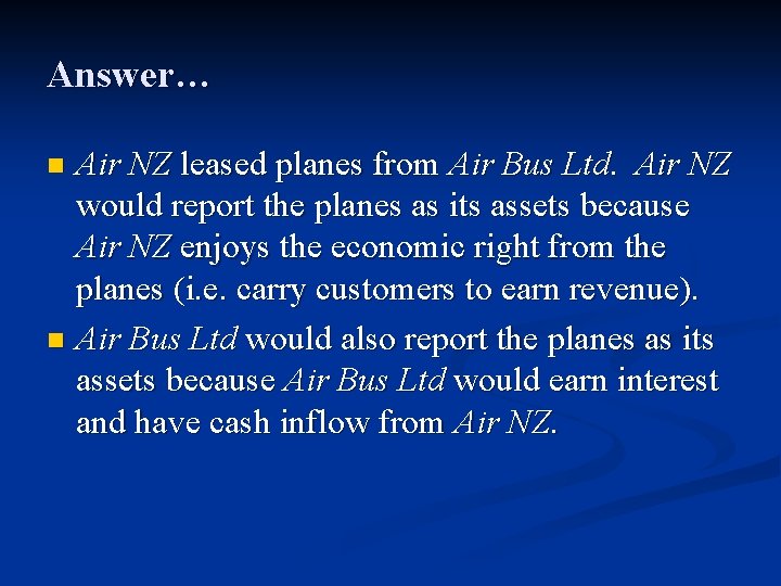 Answer… Air NZ leased planes from Air Bus Ltd. Air NZ would report the