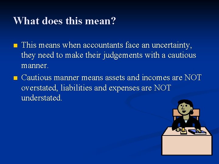 What does this mean? n n This means when accountants face an uncertainty, they