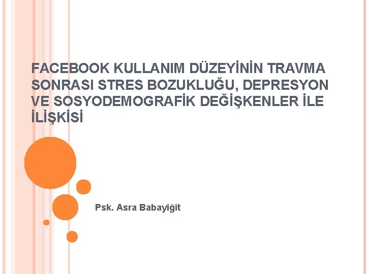 FACEBOOK KULLANIM DÜZEYİNİN TRAVMA SONRASI STRES BOZUKLUĞU, DEPRESYON VE SOSYODEMOGRAFİK DEĞİŞKENLER İLE İLİŞKİSİ Psk.