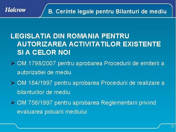 B. Cerinte legale pentru Bilanturi de mediu LEGISLATIA DIN ROMANIA PENTRU AUTORIZAREA ACTIVITATILOR EXISTENTE