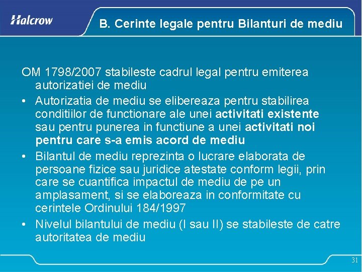 B. Cerinte legale pentru Bilanturi de mediu OM 1798/2007 stabileste cadrul legal pentru emiterea