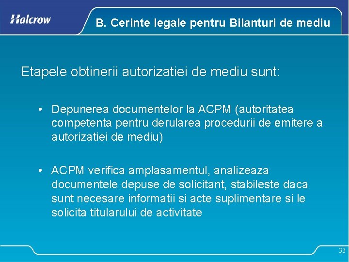 B. Cerinte legale pentru Bilanturi de mediu Etapele obtinerii autorizatiei de mediu sunt: •