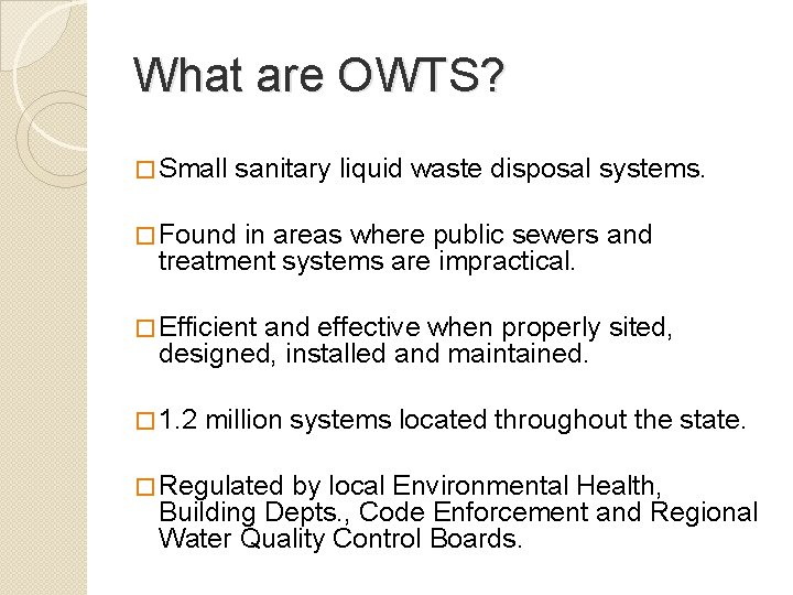What are OWTS? � Small sanitary liquid waste disposal systems. � Found in areas