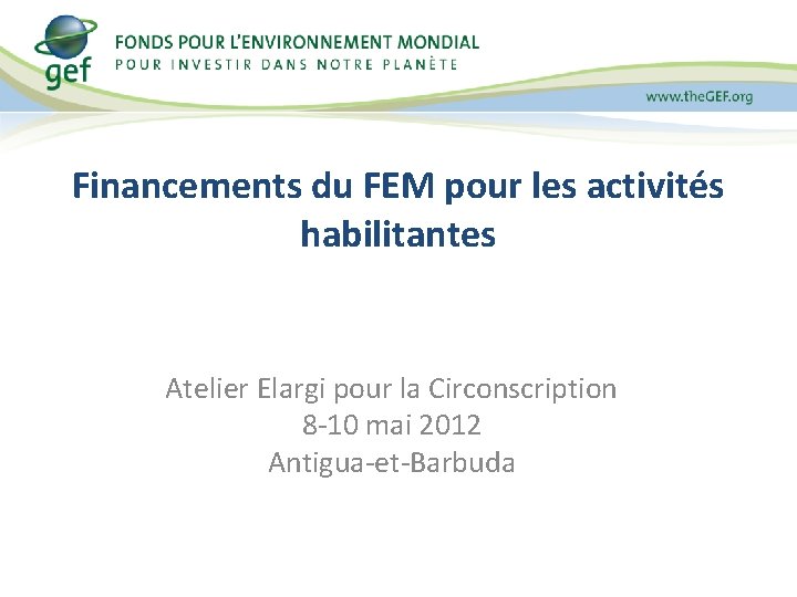 Financements du FEM pour les activités habilitantes Atelier Elargi pour la Circonscription 8 -10