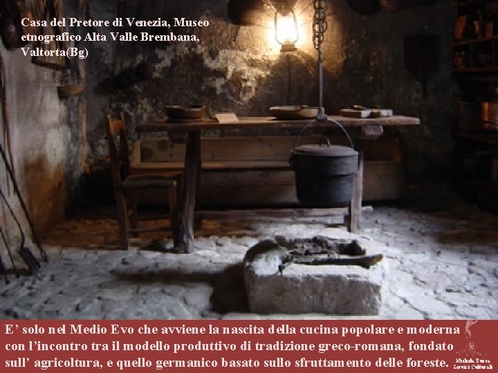 Casa del Pretore di Venezia, Museo etnografico Alta Valle Brembana, Valtorta(Bg) . E’ solo