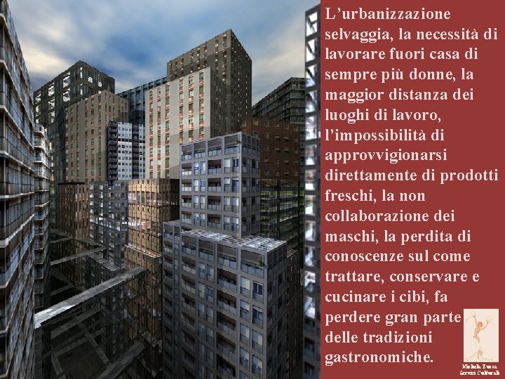 L’urbanizzazione selvaggia, la necessità di lavorare fuori casa di sempre più donne, la maggior