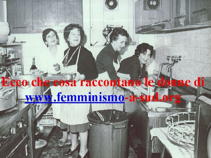 Ecco che cosa raccontano le donne di www. femminismo-a-sud. org 