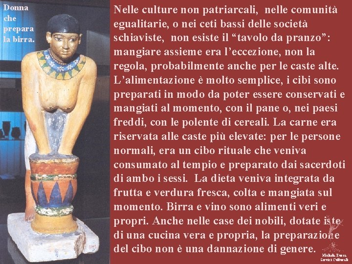 Donna che prepara la birra. Nelle culture non patriarcali, nelle comunità egualitarie, o nei