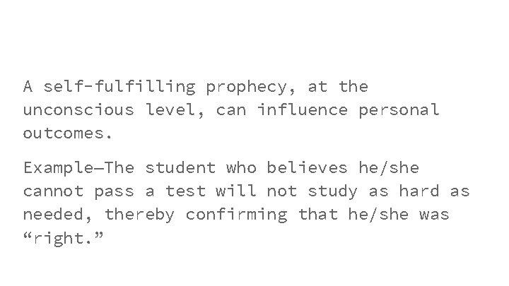 A self-fulfilling prophecy, at the unconscious level, can influence personal outcomes. Example—The student who A self-fulfilling prophecy, at the unconscious level, can influence personal outcomes. Example—The student who